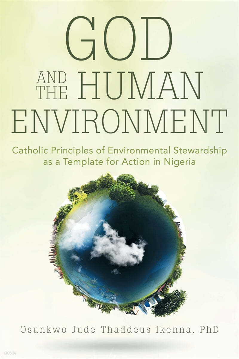 God and the Human Environment: Catholic Principles of Environmental Stewardship as a Template for Action in Nigeria