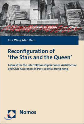 Reconfiguration of 'The Stars and the Queen': A Quest for the Interrelationship Between Architecture and Civic Awareness in Post-Colonial Hong Kong