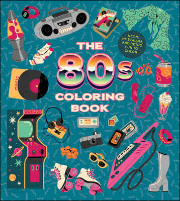 The '80s Coloring Book: Neon, Nostalgia, and Retro Fun to Color