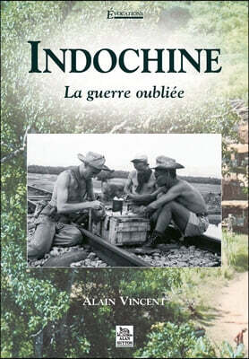 Indochine - La guerre oubliee