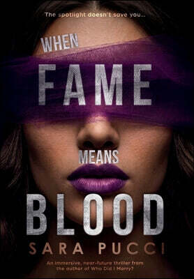 When Fame Means Blood: An immersive, near-future thriller from the author of Who Did I Marry?