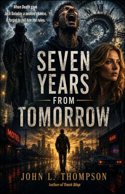 Dusty Desert Press Seven Years From Tomorrow: How many second chances does it take to lose everything?
