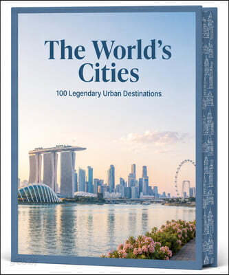The World's Cities: 100 Legendary Urban Destinations: City Breaks Iconic Landmarks Cultural Highlights Bucket List Travel Urban Adventures