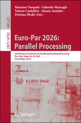 Euro-Par 2026: Parallel Processing: 32nd European Conference on Parallel and Distributed Processing, Pisa, Italy, August 24-28, 2026, Proceedings, Par