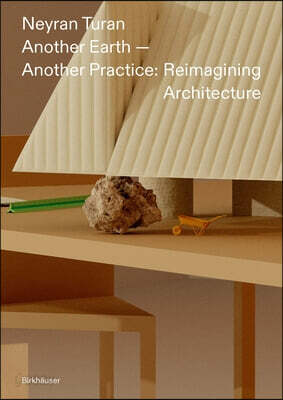 Another Earth - Another Practice: Reimagining Architecture