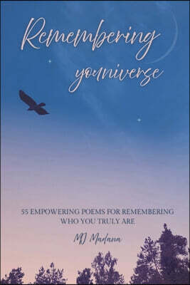 Remembering youniverse: 55 Empowering poems for remembering who you truly are
