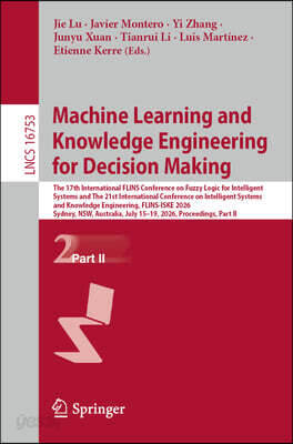 Machine Learning and Knowledge Engineering for Decision Making: The 17th International Flins Conference on Fuzzy Logic for Intelligent Systems and the