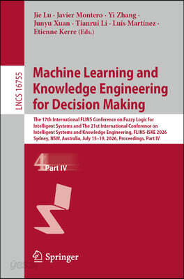 Machine Learning and Knowledge Engineering for Decision Making: The 17th International Flins Conference on Fuzzy Logic for Intelligent Systems and the