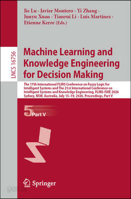 Machine Learning and Knowledge Engineering for Decision Making: The 17th International Flins Conference on Fuzzy Logic for Intelligent Systems and the