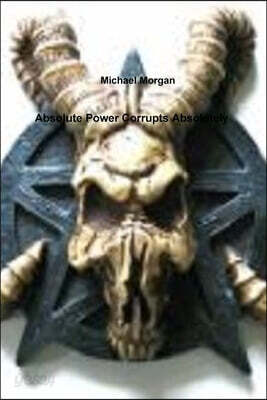 Absolute Power Corrupts Absolutely