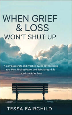 When Grief & Loss Won't Shut Up
