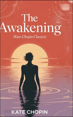 The Awakening (Kate Chopin Classics)