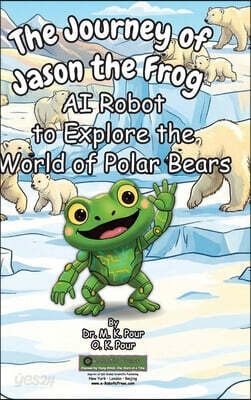 The Journey of Jason the Frog™ AI Robot to Explore the World of Polar Bears
