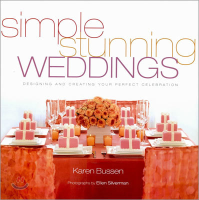 Simple Stunning Weddings: Designing and Creating Your Perfect Celebration