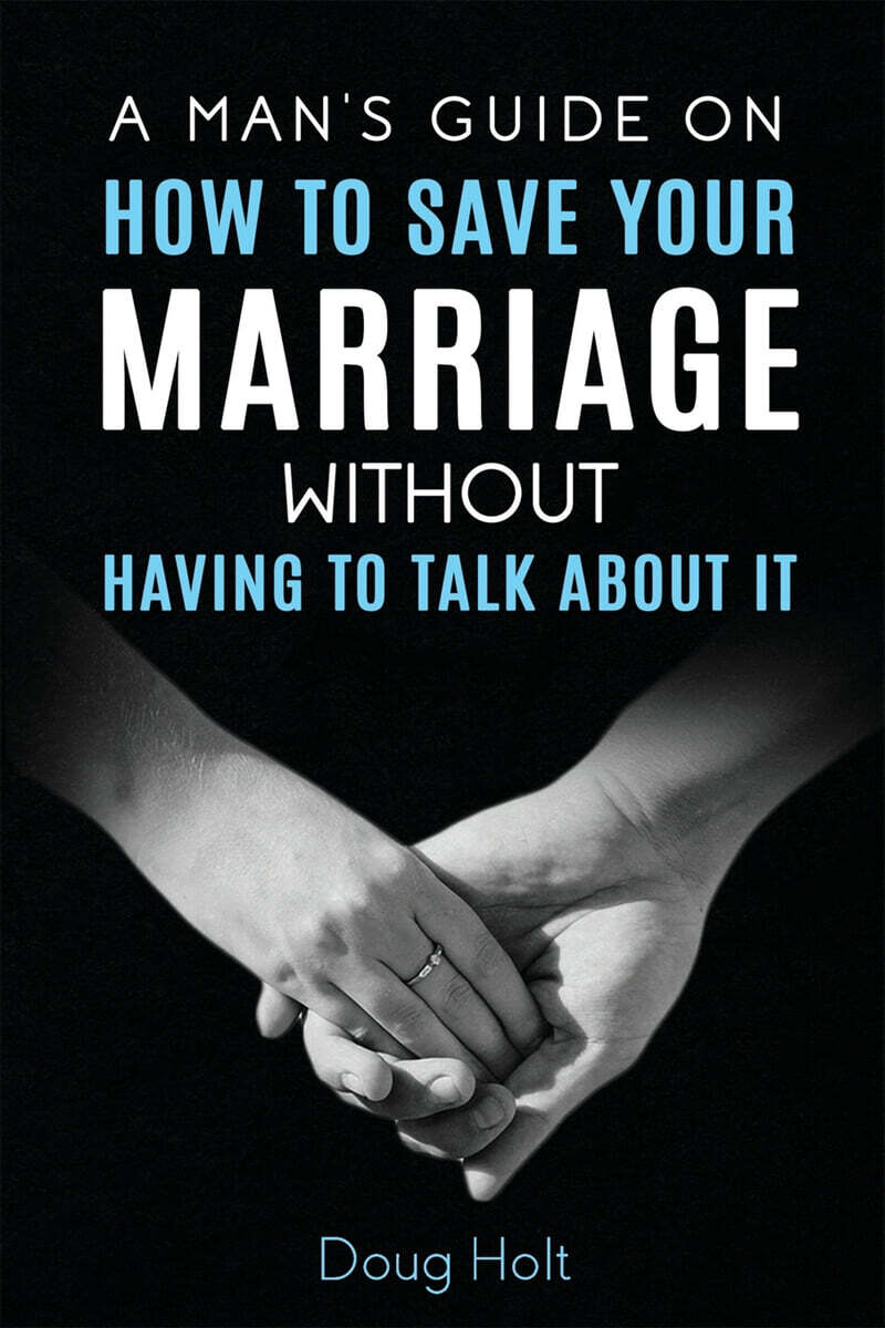 A Man's Guide on How to Save Your Marriage Without Having to Talk About It