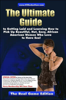 www.EZSeduction.com - The Ultimate Guide to Getting Laid and Learning How to Pick Up Beautiful, Hot, Sexy, African American Women Who Love to Have Sex! The Real Game Edition