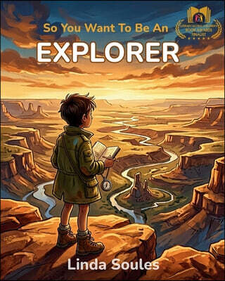 So You Want To Be An Explorer