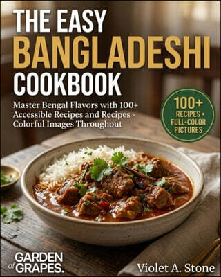 Garden of Grapes The Easy Bangladeshi Cookbook