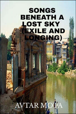 Notion Press Media Pvt. Ltd SONGS BENEATH A LOST SKY (EXILE AND LONGING)