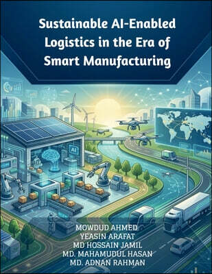 Notion Press Media Pvt. Ltd Sustainable AI-Enabled Logistics in the Era of Smart Manufacturing