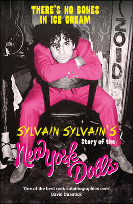 There's No Bones in Ice Cream: Sylvain Sylvain's Story of the New York Dolls