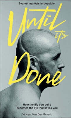 Everything Feels Impossible Until It's Done: How the life you build becomes the life that saves you