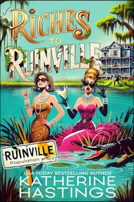 Riches to Ruinville: A Laugh-Out-Loud Women's Fiction Novel about Two Socialites, One Swamp, and Zero Survival Skills