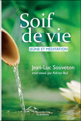 Soif de vie: Jeûne et méditation