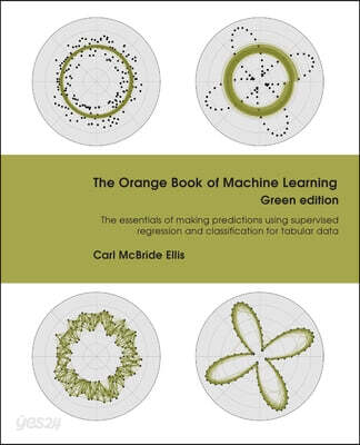 The Orange Book of Machine Learning Green Edition: The essentials of making predictions using supervised regression and classification for tabular dat