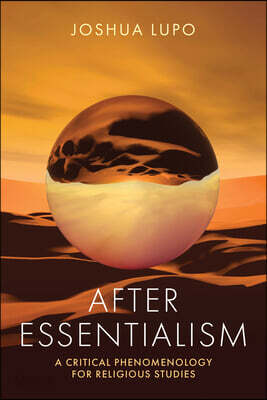 After Essentialism: A Critical Phenomenology for Religious Studies