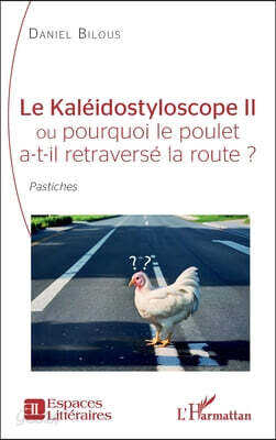 Le Kaléidostyloscope II ou pourquoi le poulet a-t-il retraversé la route ?: Pastiches