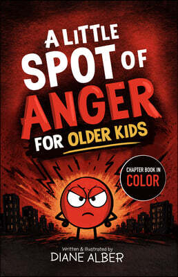 A Little Spot of Anger for Older Kids: (Illustrated Emotion Chapter Books for Ages 8-12)