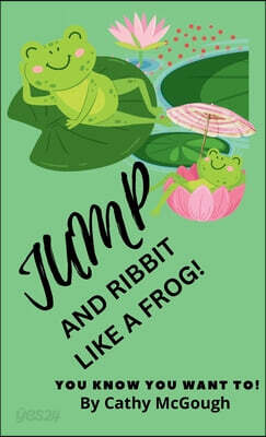 Jump and Ribbit Like a Frog! Hardcover Edition Book 7 Jump Series