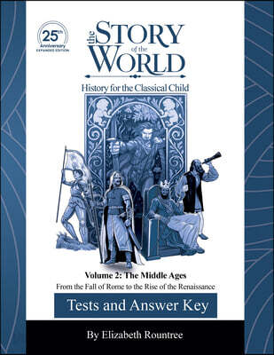 Tests and Answer Key to the Story of the World, Vol. 2: The Middle Ages, 25th Anniversary Expanded Edition: From the Fall of Rome to the Rise of the R