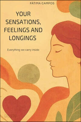Your sensations, feelings and longings: Everything we carry inside
