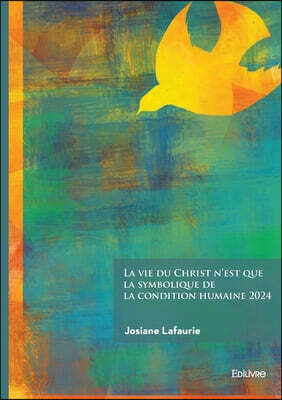 La vie du Christ n'est que la symbolique de la condition humaine 2024