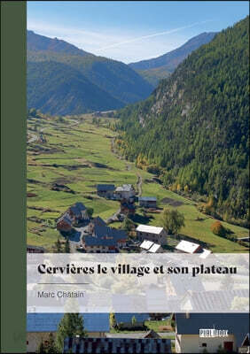 Cervières le village et son plateau: Du fort des Aiites au Chenaillet en allant au plateau des Fonts et son refuge