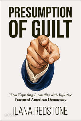 Presumption of Guilt: How Equating Inequality with Injustice Fractured American Democracy