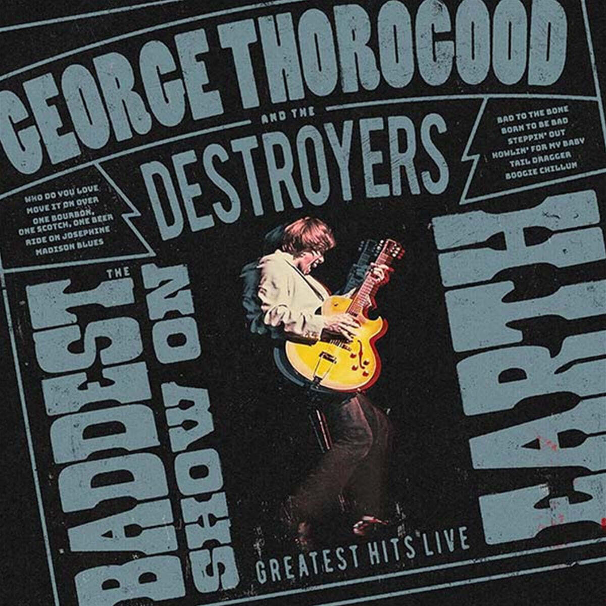 George Thorogood (조지 소로굿)  and the Destroyers - The Baddest Show on Earth: Greatest Hits Live [LP]
