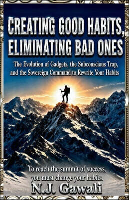 Creating good habits, eliminating bad ones: A Practical Strategy for Building Good Habits and Breaking Bad Ones