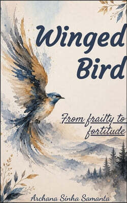 Winged Bird From frailty to fortitude