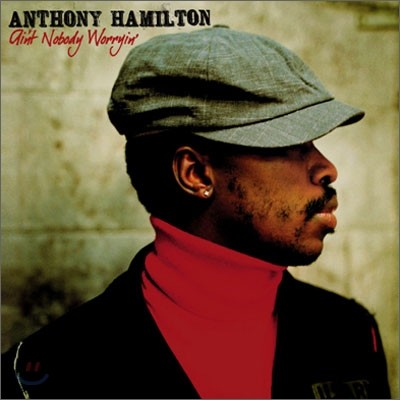 Anthony Hamilton - Ain't Nobody Worryin'