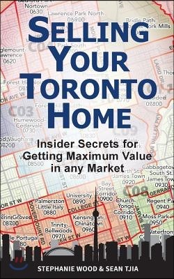 Selling Your Toronto Home: Insider Secrets for Getting Maximum Value in Any Market