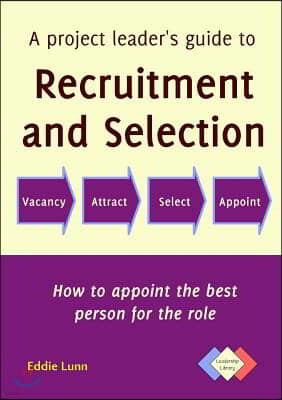 A Project Leader's Guide to Recruitment and Selection