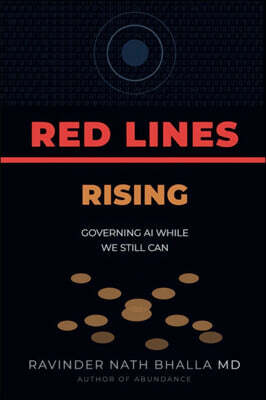 Ravinder N Bhalla Red Lines Rising- Governing AI While We Still Can