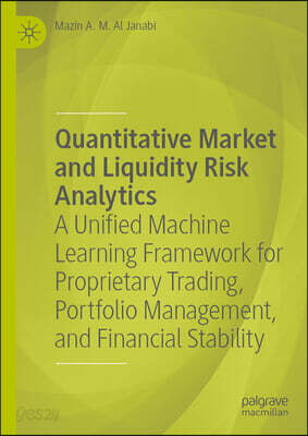 Quantitative Market and Liquidity Risk Analytics: A Unified Machine Learning Framework for Proprietary Trading, Portfolio Management, and Financial St