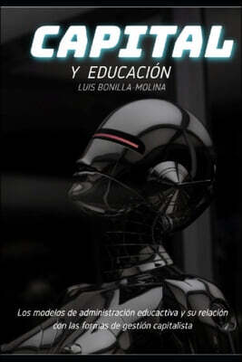 Capital y Educación: Los modelos de administración educativa y su relación con las formas de gestión capitalista