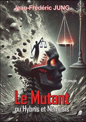 Le Mutant Ou Hybris et Némésis