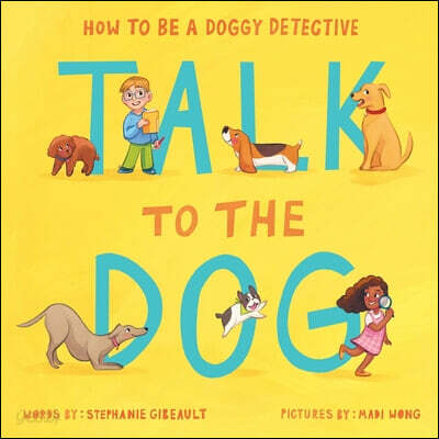 Talk to the Dog: How to Be a Doggy Detective