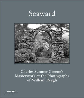 Seaward: Charles Sumner Greene's Masterwork and the Photographs of William Reagh